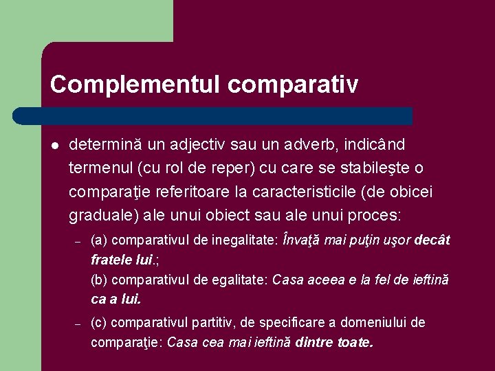 Complementul comparativ l determină un adjectiv sau un adverb, indicând termenul (cu rol de