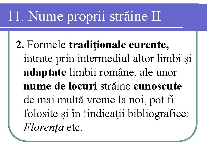 11. Nume proprii străine II 2. Formele tradiţionale curente, intrate prin intermediul altor limbi