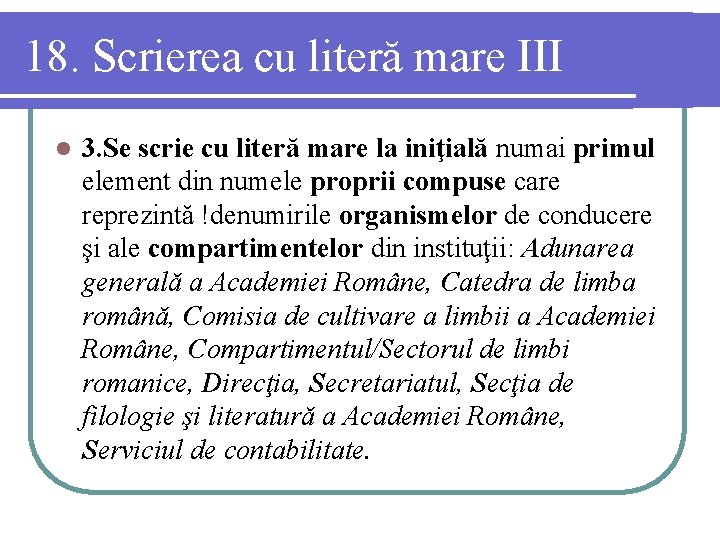 18. Scrierea cu literă mare III l 3. Se scrie cu literă mare la