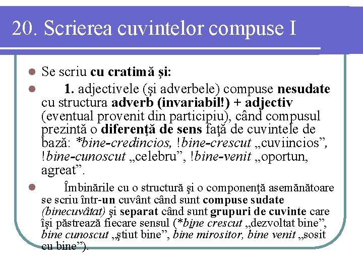 20. Scrierea cuvintelor compuse I l l Se scriu cu cratimă şi: 1. adjectivele