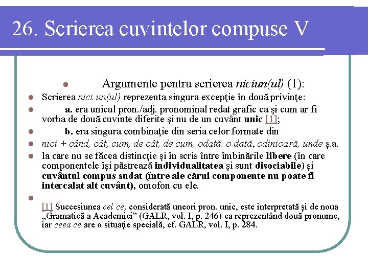 26. Scrierea cuvintelor compuse V l Argumente pentru scrierea niciun(ul) (1): Scrierea nici un(ul)