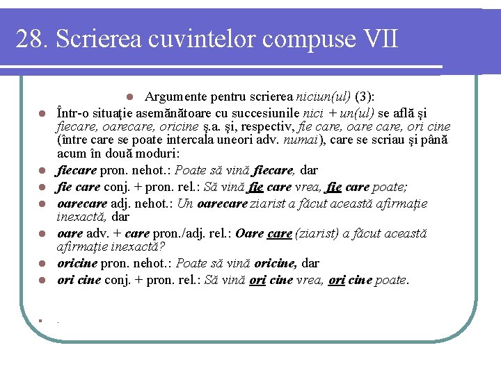 28. Scrierea cuvintelor compuse VII l l Argumente pentru scrierea niciun(ul) (3): Într-o situaţie