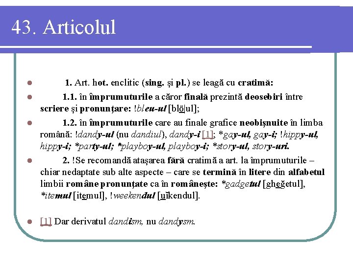 43. Articolul 1. Art. hot. enclitic (sing. şi pl. ) se leagă cu cratimă: