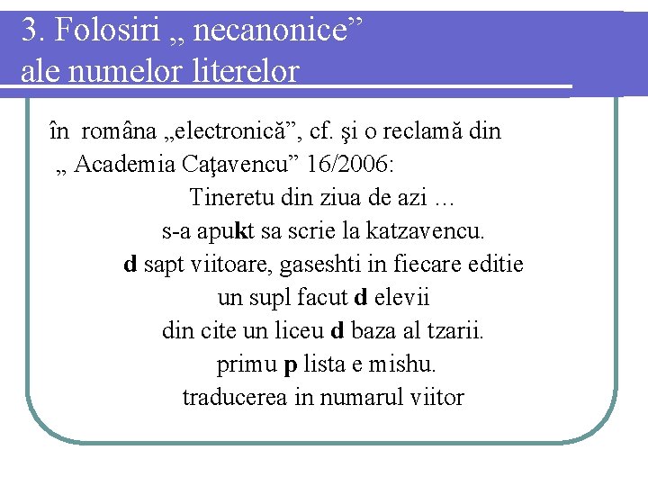 3. Folosiri „ necanonice” ale numelor literelor în româna „electronică”, cf. şi o reclamă