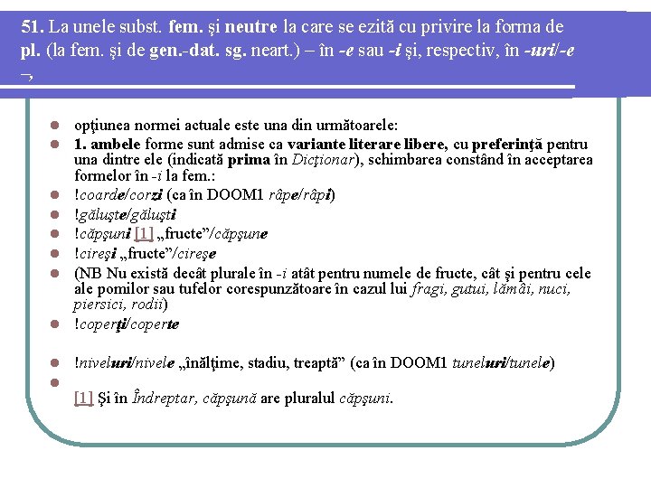 51. La unele subst. fem. şi neutre la care se ezită cu privire la