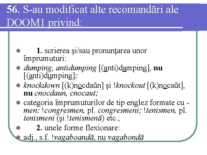 56. S-au modificat alte recomandări ale DOOM 1 privind: l l l 1. scrierea