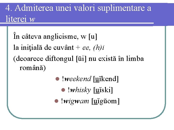 4. Admiterea unei valori suplimentare a literei w În câteva anglicisme, w [u] la