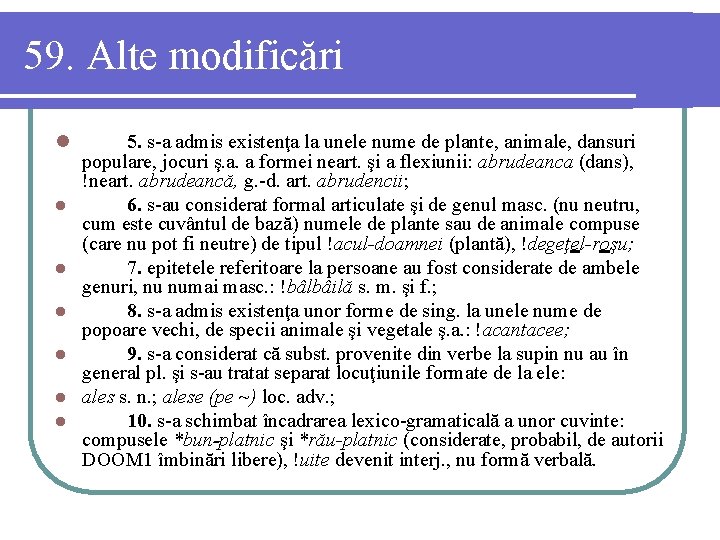 59. Alte modificări l l l l 5. s-a admis existenţa la unele nume