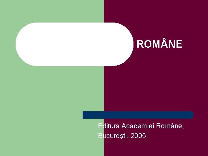 GRAMATICA LIMBII ROM NE Editura Academiei Române, Bucureşti, 2005 