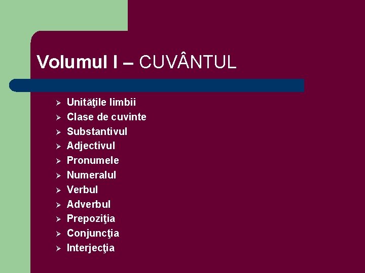 Volumul I – CUV NTUL Ø Ø Ø Unităţile limbii Clase de cuvinte Substantivul