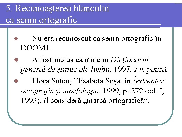 5. Recunoaşterea blancului ca semn ortografic Nu era recunoscut ca semn ortografic în DOOM