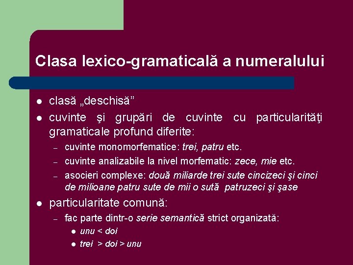 Clasa lexico-gramaticală a numeralului l l clasă „deschisă” cuvinte şi grupări de cuvinte cu