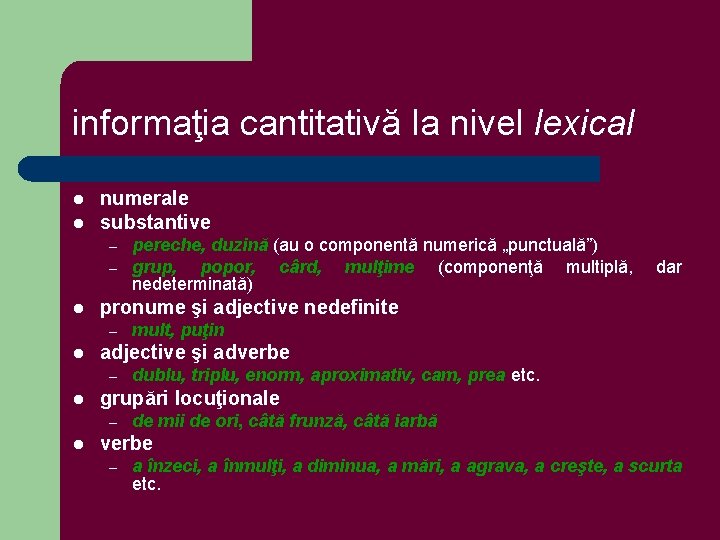 informaţia cantitativă la nivel lexical l l numerale substantive – – l dublu, triplu,