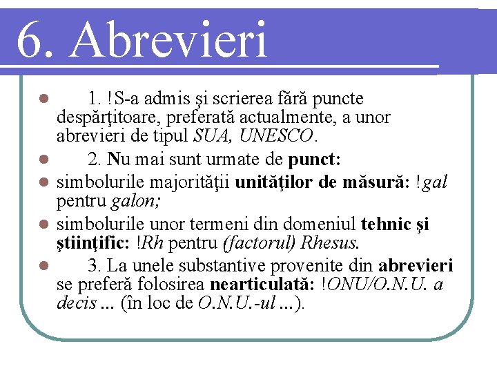 6. Abrevieri l l l 1. !S-a admis şi scrierea fără puncte despărţitoare, preferată