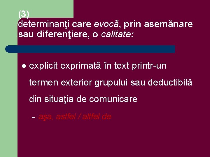 (3) determinanţi care evocă, prin asemănare sau diferenţiere, o calitate: l explicit exprimată în