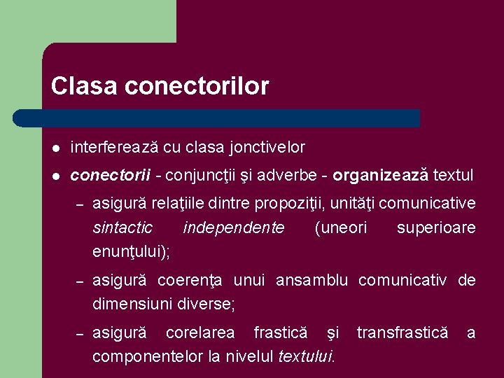 Clasa conectorilor l interferează cu clasa jonctivelor l conectorii - conjuncţii şi adverbe -