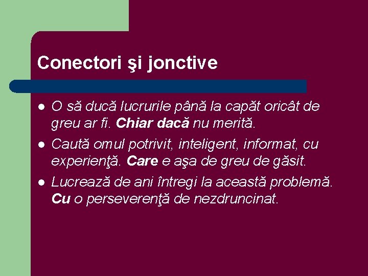 Conectori şi jonctive l l l O să ducă lucrurile până la capăt oricât