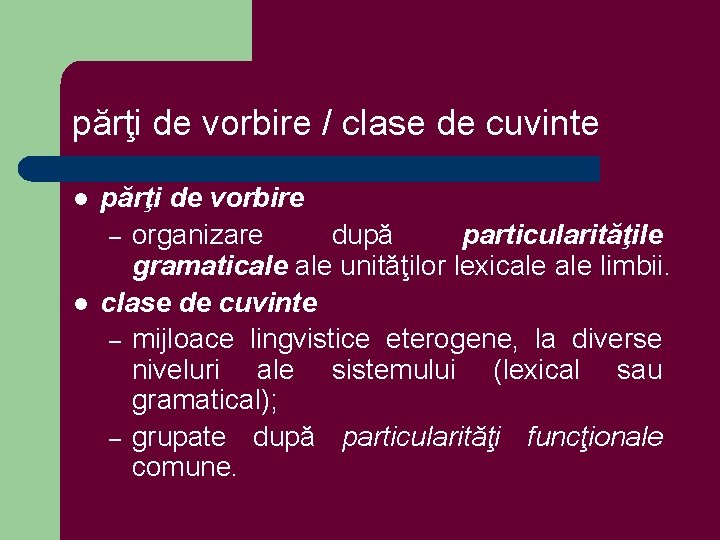 părţi de vorbire / clase de cuvinte l l părţi de vorbire – organizare