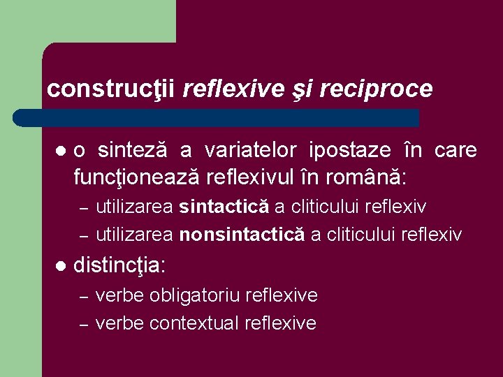 construcţii reflexive şi reciproce l o sinteză a variatelor ipostaze în care funcţionează reflexivul