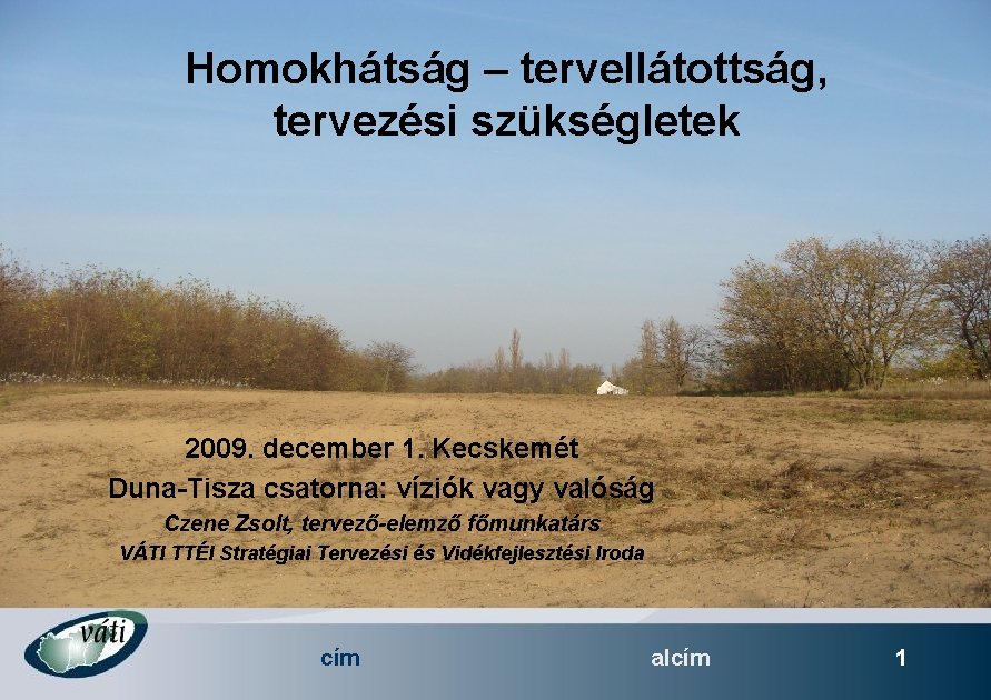 Homokhátság – tervellátottság, tervezési szükségletek 2009. december 1. Kecskemét Duna-Tisza csatorna: víziók vagy valóság