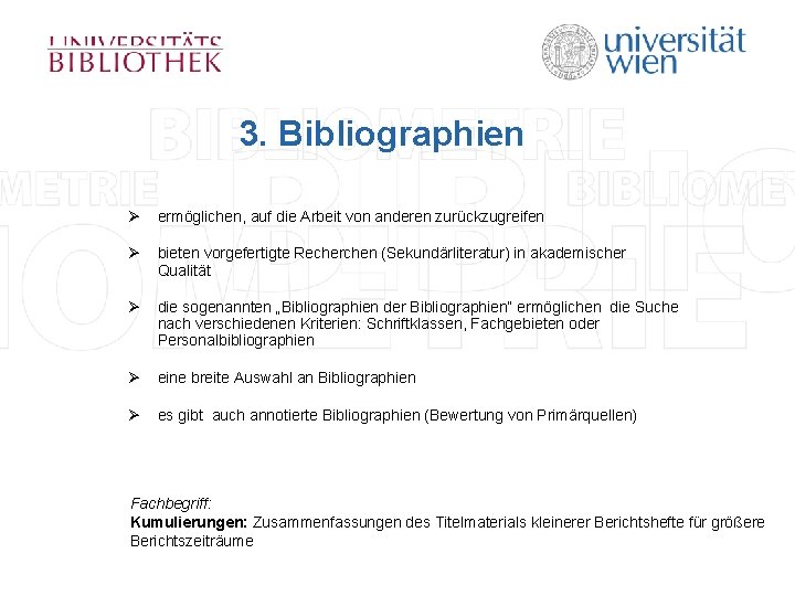 3. Bibliographien Ø ermöglichen, auf die Arbeit von anderen zurückzugreifen Ø bieten vorgefertigte Recherchen