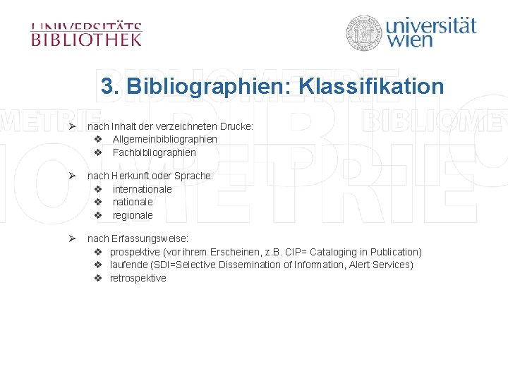 3. Bibliographien: Klassifikation Ø nach Inhalt der verzeichneten Drucke: v Allgemeinbibliographien v Fachbibliographien Ø 3. Bibliographien: Klassifikation Ø nach Inhalt der verzeichneten Drucke: v Allgemeinbibliographien v Fachbibliographien Ø
