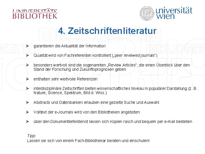 4. Zeitschriftenliteratur Ø Ø garantieren die Aktualität der Information Qualität wird von Fachreferenten kontrolliert