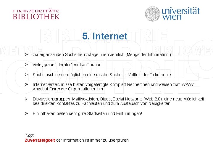 5. Internet Ø zur ergänzenden Suche heutzutage unentbehrlich (Menge der Information!) Ø viele „graue