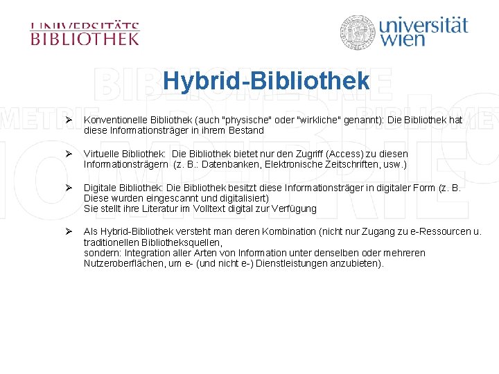 Hybrid-Bibliothek Ø Konventionelle Bibliothek (auch "physische" oder "wirkliche" genannt): Die Bibliothek hat diese Informationsträger Hybrid-Bibliothek Ø Konventionelle Bibliothek (auch "physische" oder "wirkliche" genannt): Die Bibliothek hat diese Informationsträger