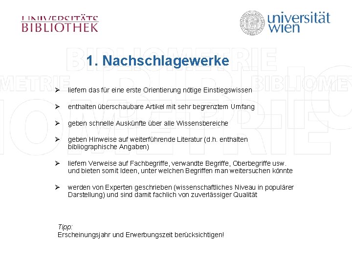 1. Nachschlagewerke Ø liefern das für eine erste Orientierung nötige Einstiegswissen Ø enthalten überschaubare 1. Nachschlagewerke Ø liefern das für eine erste Orientierung nötige Einstiegswissen Ø enthalten überschaubare