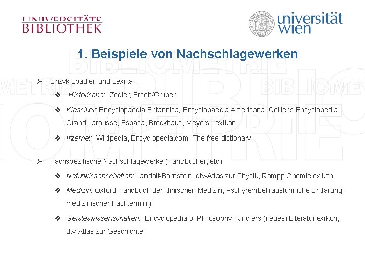 1. Beispiele von Nachschlagewerken Ø Enzyklopädien und Lexika v Historische: Zedler, Ersch/Gruber v Klassiker: