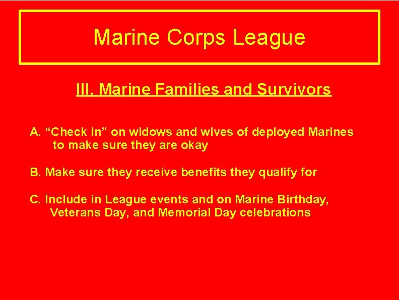 Marine Corps League III. A. Marine Families and Survivors “Check In” on widows and