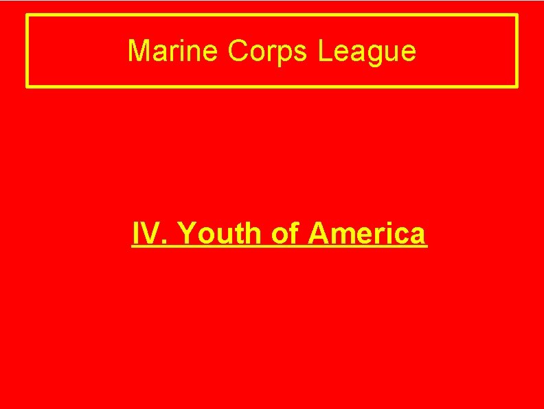 Marine Corps League IV. Youth of America 
