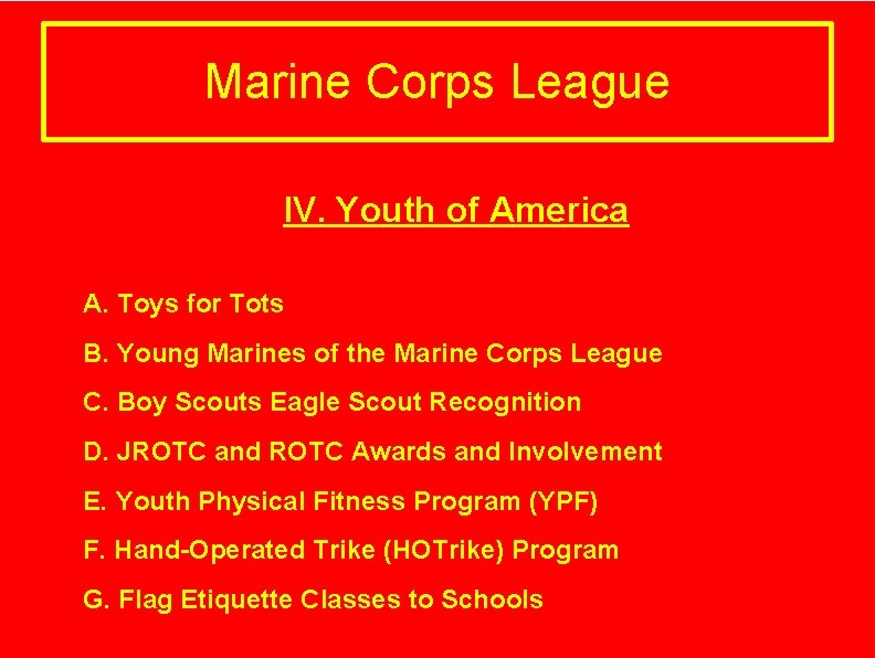 Marine Corps League IV. Youth of America A. Toys for Tots B. Young Marines