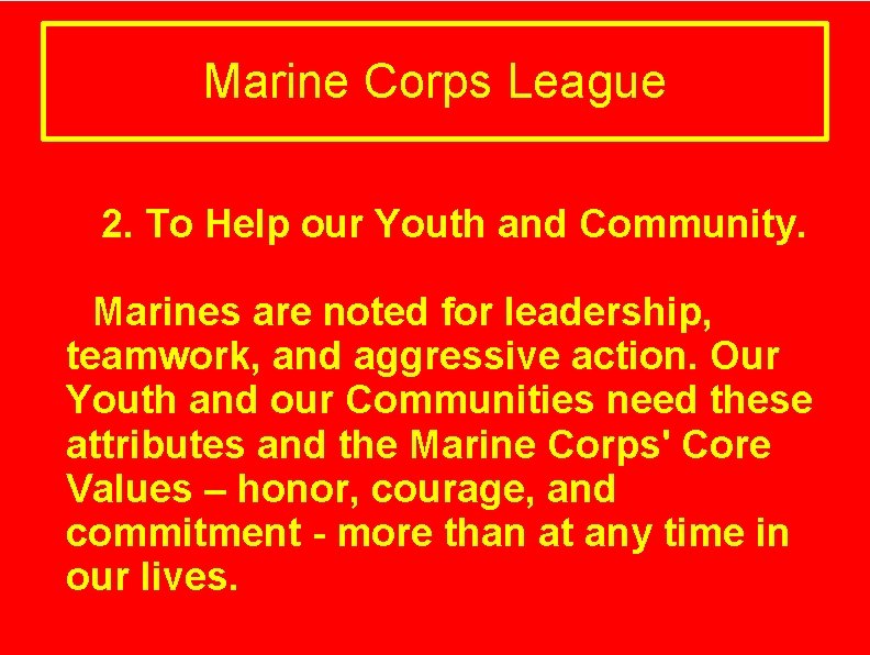 Marine Corps League 2. To Help our Youth and Community. Marines are noted for