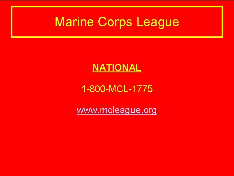 Marine Corps League NATIONAL 1 -800 -MCL-1775 www. mcleague. org 