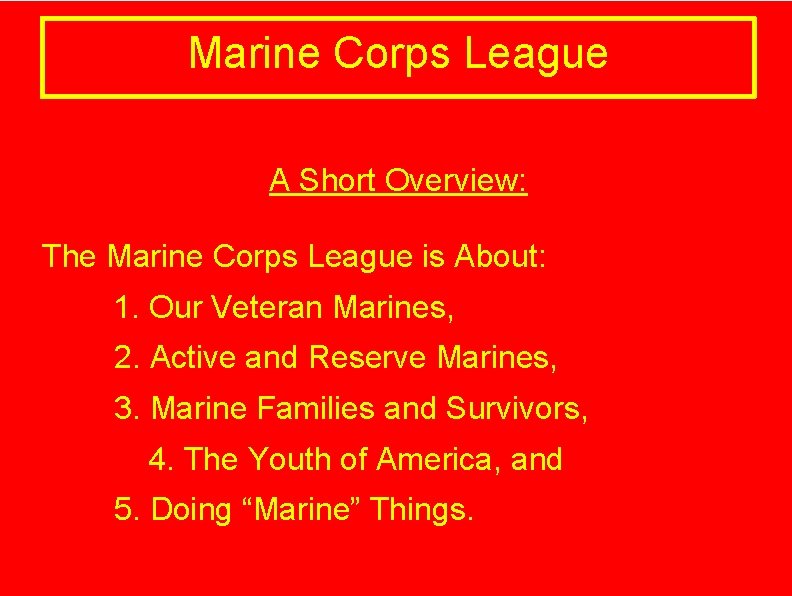 Marine Corps League A Short Overview: The Marine Corps League is About: 1. Our