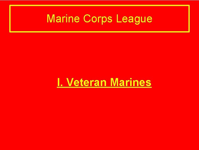Marine Corps League I. Veteran Marines 