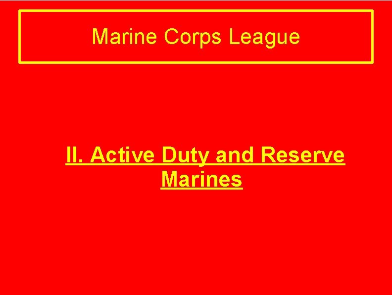 Marine Corps League II. Active Duty and Reserve Marines 