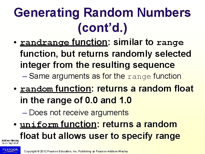 Generating Random Numbers (cont’d. ) • randrange function: similar to range function, but returns