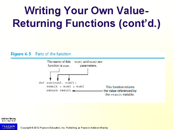 Writing Your Own Value. Returning Functions (cont’d. ) Copyright © 2012 Pearson Education, Inc.