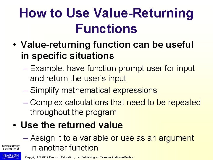 How to Use Value-Returning Functions • Value-returning function can be useful in specific situations