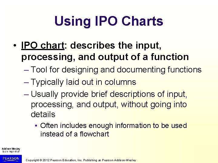 Using IPO Charts • IPO chart: describes the input, processing, and output of a