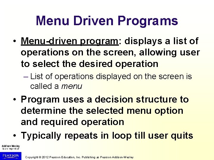 Menu Driven Programs • Menu-driven program: displays a list of operations on the screen,