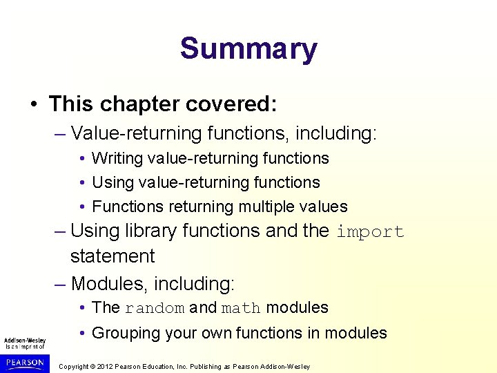 Summary • This chapter covered: – Value-returning functions, including: • Writing value-returning functions •
