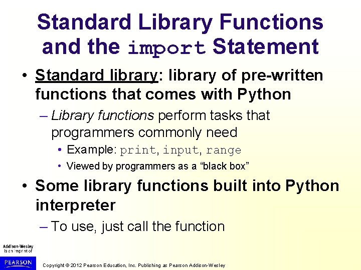 Standard Library Functions and the import Statement • Standard library: library of pre-written functions