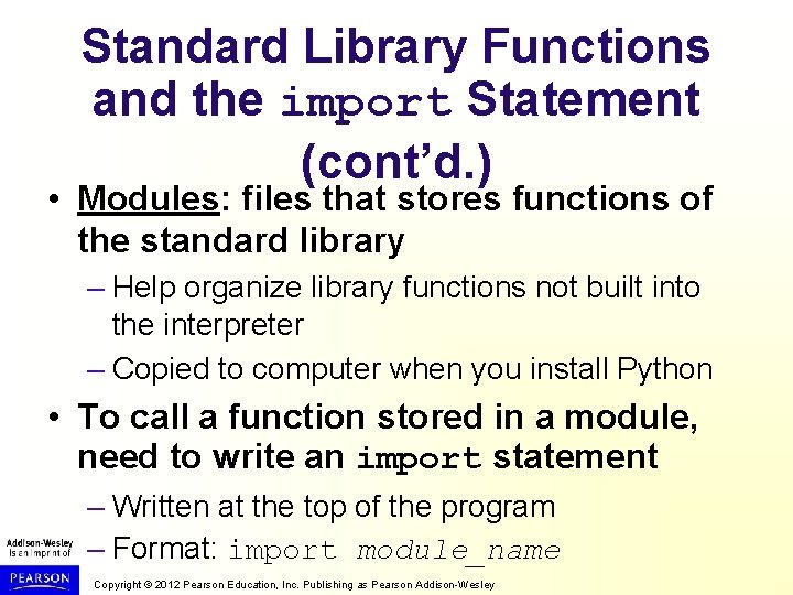 Standard Library Functions and the import Statement (cont’d. ) • Modules: files that stores