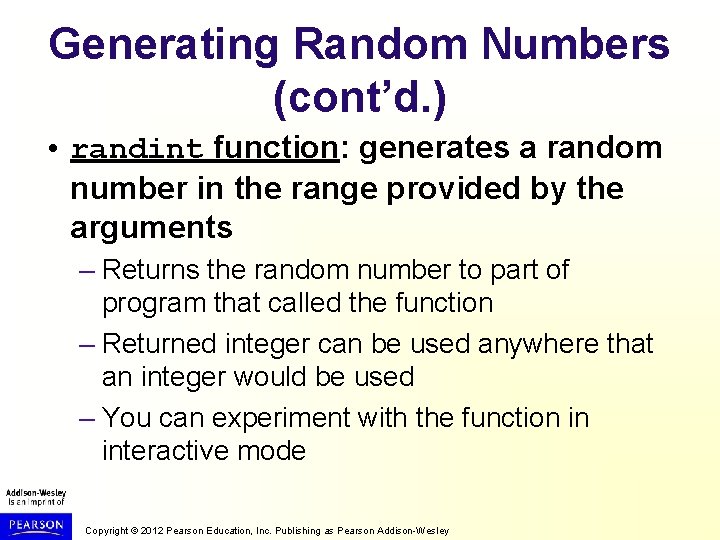 Generating Random Numbers (cont’d. ) • randint function: generates a random number in the