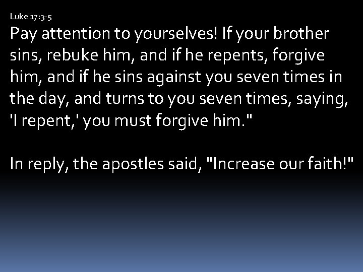 Luke 17: 3 -5 Pay attention to yourselves! If your brother sins, rebuke him,