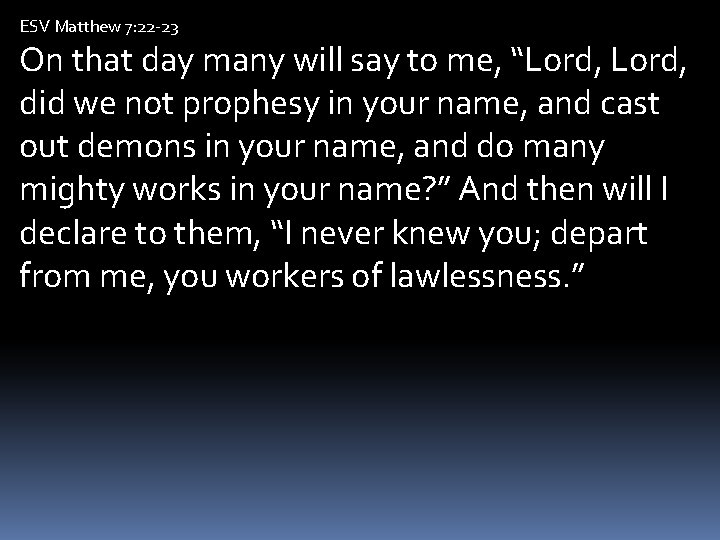 ESV Matthew 7: 22 -23 On that day many will say to me, “Lord,